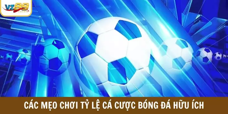 Các mẹo chơi tỷ lệ cá cược bóng đá hữu ích