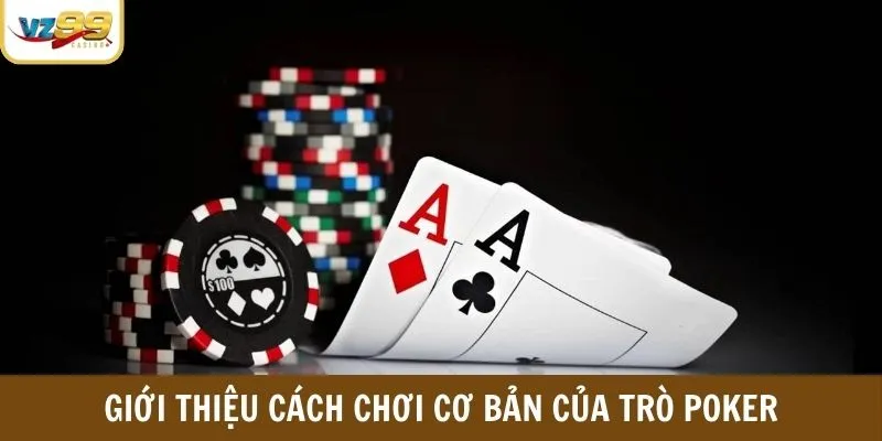 Giới thiệu cách chơi cơ bản của trò Poker
