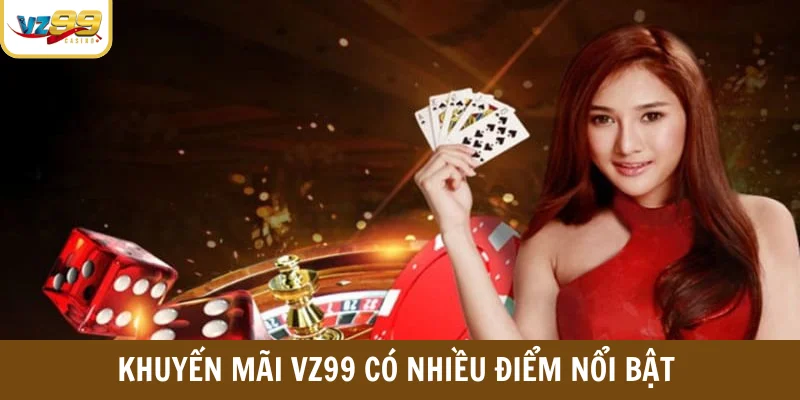 Khuyến mãi VZ99 có nhiều điểm nổi bật so với các nhà cái khác