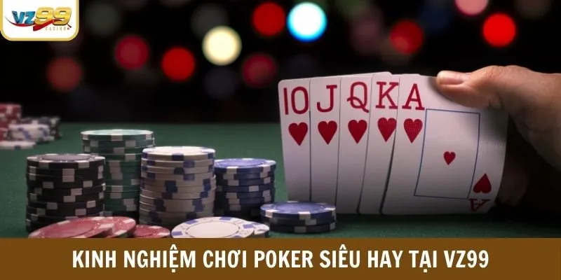 Kinh nghiệm chơi Poker siêu hay tại VZ99