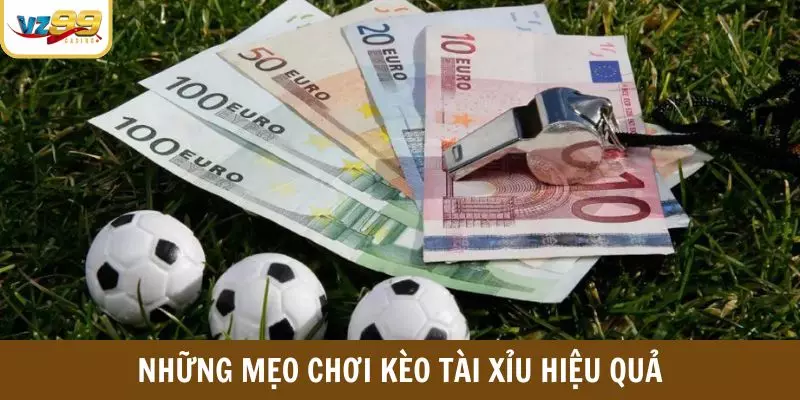 Những mẹo chơi kèo Tài Xỉu hiệu quả