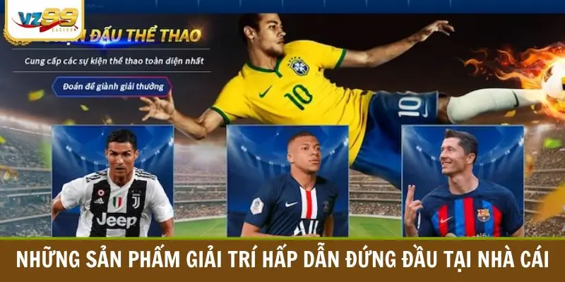 Những sản phẩm giải trí hấp dẫn đứng đầu tại nhà cái