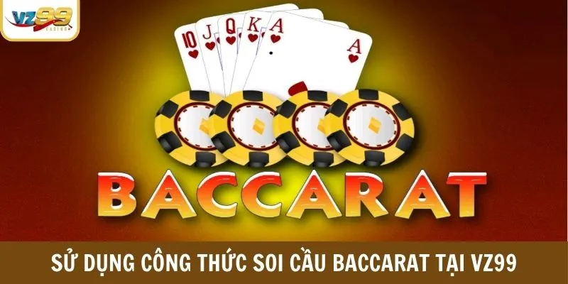 Sử dụng công thức soi cầu Baccarat hiệu quả tại VZ99