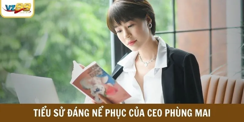 Tiểu sử đáng nể phục của CEO Phùng Mai
